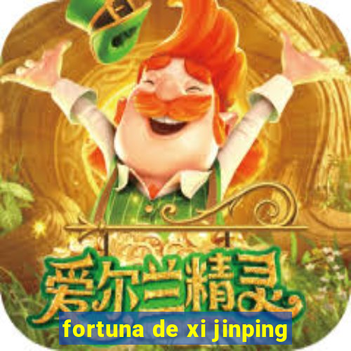 fortuna de xi jinping